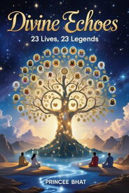 Divine Echoes:23 Lives, 23 Legends【電子書籍】[ Princee bhat ]