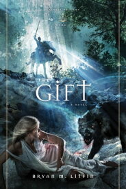 The Gift: A Novel A Novel【電子書籍】[ Bryan M. Litfin ]