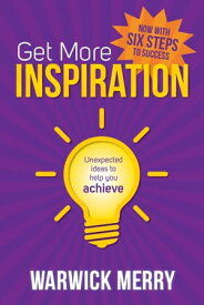 Get More Inspiration Unexpected ideas to help you achieve【電子書籍】[ Warwick Merry ]