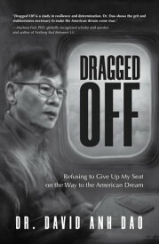 Dragged Off Refusing to Give Up My Seat on the Way to the American Dream【電子書籍】[ David Anh Dao ]