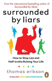 Surrounded by Liars Or, How to Stop Half-Truths, Deception and Storytelling Ruining Your Life【電子書籍】[ Thomas Erikson ]