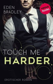 Touch me harder: Ein Dark-Pleasure-Roman - Band 4【電子書籍】[ Eden Bradley ]