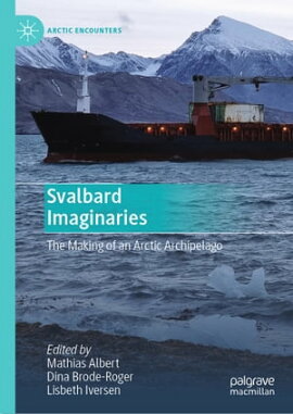 Svalbard Imaginaries The Making of an Arctic Archipelago