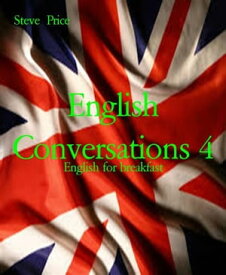 English Conversations 4 English for breakfast【電子書籍】[ Steve Price ]