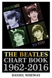 From Me To You: The Beatles Chart Book, 1962-2016【電子書籍】[ Daniel Wheway ]