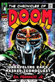 The Chronicles of DOOM Unraveling Rap's Masked Iconoclast【電子書籍】[ S.H. Fernando ]