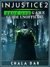 Injustice 2 Xbox One Game Guide Unofficial【電子書籍】[ Chala Dar ]