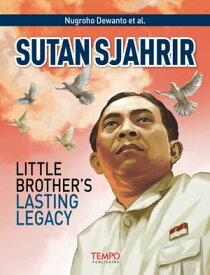 Sutan Sjahrir, Little Brother’s Lasting Legacy【電子書籍】[ Nugroho Dewanto et al. ]