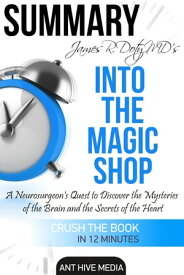 James R. Doty MD’S Into the Magic Shop A Neurosurgeon’s Quest to Discover the Mysteries of the Brain and the Secrets of the Heart | Summary【電子書籍】[ Ant Hive Media ]