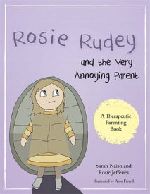 Rosie Rudey and the Very Annoying Parent A story about a prickly child who is scared of getting close【電子書籍】[ Sarah Naish ]