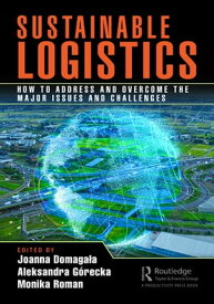 Sustainable Logistics How to Address and Overcome the Major Issues and Challenges【電子書籍】