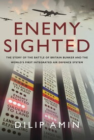 'Enemy Sighted' The Story of the Battle of Britain Bunker and the World’s First Integrated Air Defence System【電子書籍】[ Dilip Amin ]