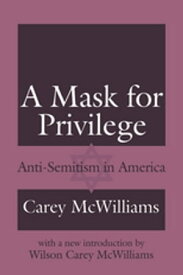 A Mask for Privilege Anti-semitism in America【電子書籍】[ Carey McWilliams ]