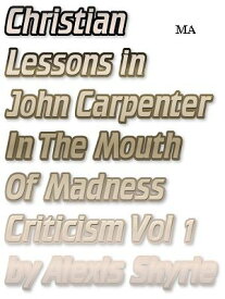 Christian Lessons in John Carpenter In The Mouth of Madness Criticism Vol 1 Collider Went Meta【電子書籍】[ Alexis Skyrie ]