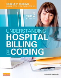 Understanding Hospital Billing and Coding【電子書籍】[ Debra P. Ferenc, BS, CPC, CPC-I, CPC-H, CMSCS, PCS, FCS ]