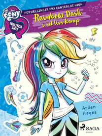 My Little Pony - Equestria Girls - Rainbow Dash i sit livs kamp【電子書籍】[ Arden Hayes ]