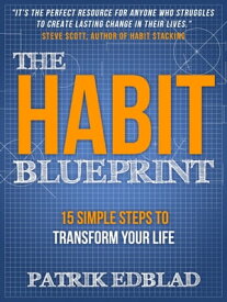 The Habit Blueprint 15 Simple Steps to Transform Your Life【電子書籍】[ Patrik Edblad ]