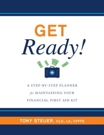 Get Ready! A Step-by-Step Planner for Maintaining Your Financial First Aid Kit【電子書籍】[ Tony Steuer ]