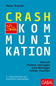 Crash-Kommunikation Warum Piloten versagen und Manager Fehler machen【電子書籍】[ Peter Brandl ]