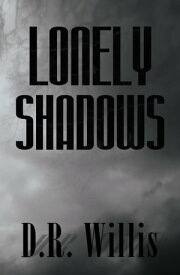 Lonely Shadows【電子書籍】[ D.R. Willis ]