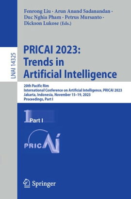 PRICAI 2023: Trends in Artificial Intelligence 20th Pacific Rim International Conference on Artificial Intelligence, PRICAI 2023, Jakarta, Indonesia, November 15?19, 2023, Proceedings, Part I