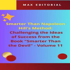 Smarter Than Napoleon Hill's Method: Challenging Ideas of Success from the Book "Smarter Than the Devil" - Volume 11 The Search for Authentic and Meaningful Success【電子書籍】[ MAX EDITORIAL ]