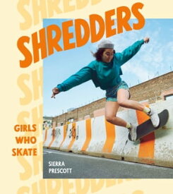 Shredders Girls Who Skate【電子書籍】[ Sierra Prescott ]