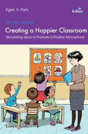 100+ Fun Ideas for a Happier Classroom【電子書籍】[ Eileen Jones ]