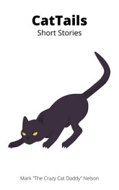 Cat Tails Short Stories【電子書籍】[ Mark Nelson ]