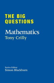 The Big Questions: Mathematics【電子書籍】[ Tony Crilly ]
