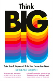 Think Big Take Small Steps and Build the Future You Want【電子書籍】[ Grace Lordan ]