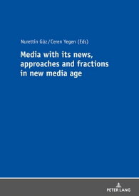 Media with its news, approaches and fractions in the new media age【電子書籍】[ Ceren Yegen ]