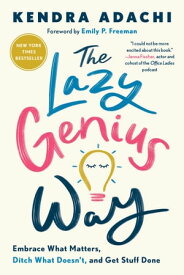 The Lazy Genius Way Embrace What Matters, Ditch What Doesn't, and Get Stuff Done【電子書籍】[ Kendra Adachi ]