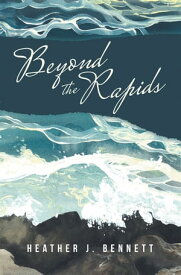 Beyond the Rapids【電子書籍】[ Heather J. Bennett ]