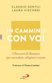 In cammino con voi I Percorsi di Betania per sacerdoti, religiosi e suore【電子書籍】[ Claudio Gentili ]