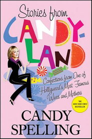 Stories from Candyland Confections from One of Hollywood's Most Famous Wives and Mothers【電子書籍】[ Candy Spelling ]