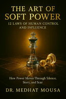 THE ART OF SOFT POWER: 12 LAWS OF HUMAN CONTROL AND INFLUENCE