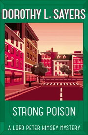 Strong Poison Classic crime fiction at its best【電子書籍】[ Dorothy L Sayers ]