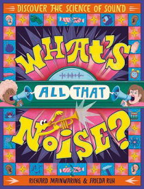 What's All That Noise? Discover the science of sound【電子書籍】[ Richard Mainwaring ]