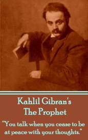The Prophet "You talk when you cease to be at peace with your thoughts."【電子書籍】[ Kahlil Gibran ]
