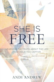 She Is Free Learning the Truth about the Lies that Hold You Captive【電子書籍】[ Andi Andrew ]