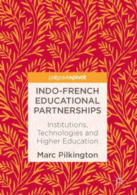 Indo-French Educational Partnerships Institutions, Technologies and Higher Education【電子書籍】[ Marc Pilkington ]