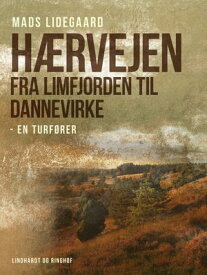 H?rvejen fra Limfjorden til Dannevirke ? en turf?rer【電子書籍】[ Mads Lidegaard ]