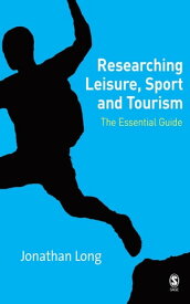 Researching Leisure, Sport and Tourism The Essential Guide【電子書籍】[ Jonathan A Long ]