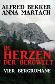Im Herzen der Bergwelt【電子書籍】[ Alfred Bekker ]