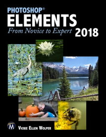 Photoshop Elements 2018 From Novice to Expert【電子書籍】[ Vickie Ellen Wolper ]