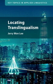 Locating Translingualism【電子書籍】[ Jerry Won Lee ]