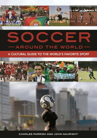 Soccer around the World A Cultural Guide to the World's Favorite Sport【電子書籍】[ Charles Parrish ]