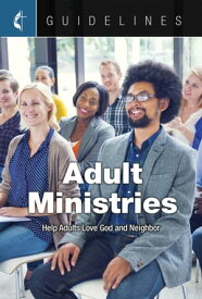 Guidelines Adult Ministries Help Adults Love God and Neighbor【電子書籍】[ Cokesbury ]