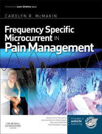 Frequency Specific Microcurrent in Pain Management【電子書籍】[ Carolyn McMakin, MA, DC ]